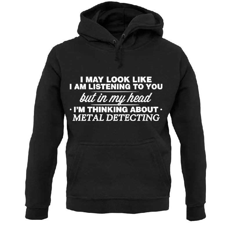 In My Head I'm Metal Detecting Unisex Hoodie